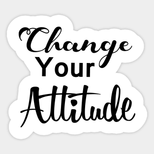 Change your attitude Sticker